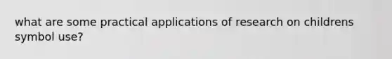 what are some practical applications of research on childrens symbol use?