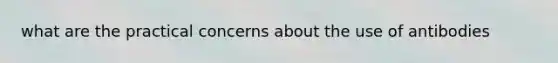 what are the practical concerns about the use of antibodies