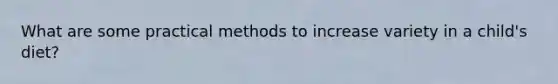 What are some practical methods to increase variety in a child's diet?