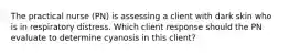 The practical nurse (PN) is assessing a client with dark skin who is in respiratory distress. Which client response should the PN evaluate to determine cyanosis in this client?