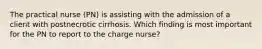 The practical nurse (PN) is assisting with the admission of a client with postnecrotic cirrhosis. Which finding is most important for the PN to report to the charge nurse?