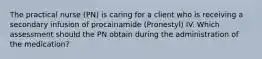 The practical nurse (PN) is caring for a client who is receiving a secondary infusion of procainamide (Pronestyl) IV. Which assessment should the PN obtain during the administration of the medication?