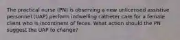 The practical nurse (PN) is observing a new unlicensed assistive personnel (UAP) perform indwelling catheter care for a female client who is incontinent of feces. What action should the PN suggest the UAP to change?