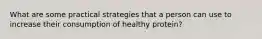 What are some practical strategies that a person can use to increase their consumption of healthy protein?