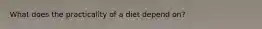What does the practicality of a diet depend on?