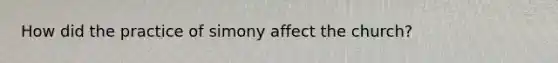How did the practice of simony affect the church?