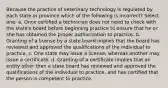 Because the practice of veterinary technology is regulated by each state or province which of the following is incorrect? Select one: a. Once certified a technician does not need to check with the state's board before beginning practice to ensure that he or she has obtained the proper authorization to practice. b. Granting of a license by a state board implies that the board has reviewed and approved the qualifications of the individual to practice. c. One state may issue a license, whereas another may issue a certificate. d. Granting of a certificate implies that an entity other than a state board has reviewed and approved the qualifications of the individual to practice, and has certified that the person is competent to practice.