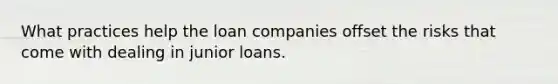 What practices help the loan companies offset the risks that come with dealing in junior loans.