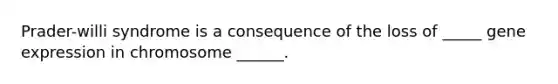 Prader-willi syndrome is a consequence of the loss of _____ gene expression in chromosome ______.