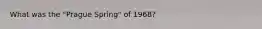 What was the "Prague Spring" of 1968?