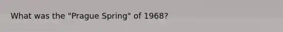 What was the "Prague Spring" of 1968?