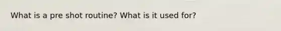 What is a pre shot routine? What is it used for?