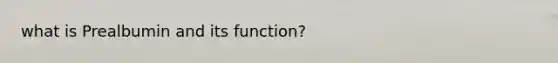 what is Prealbumin and its function?