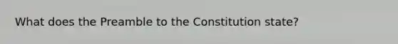 What does the Preamble to the Constitution state?