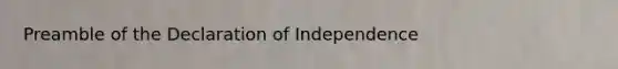 Preamble of the Declaration of Independence