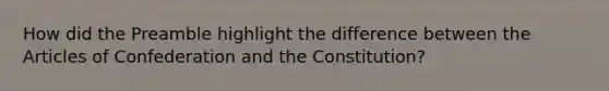 How did the Preamble highlight the difference between the Articles of Confederation and the Constitution?