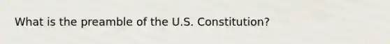 What is the preamble of the U.S. Constitution?