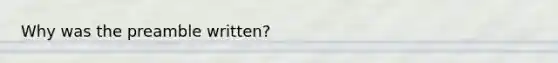 Why was the preamble written?