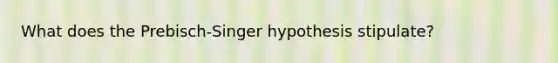 What does the Prebisch-Singer hypothesis stipulate?