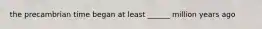 the precambrian time began at least ______ million years ago