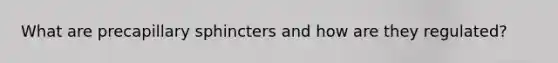 What are precapillary sphincters and how are they regulated?