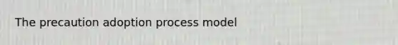 The precaution adoption process model