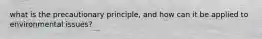 what is the precautionary principle, and how can it be applied to environmental issues?