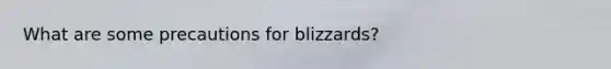 What are some precautions for blizzards?