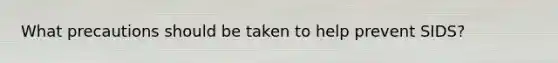 What precautions should be taken to help prevent SIDS?