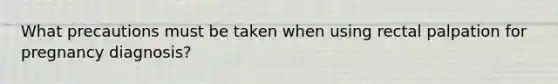 What precautions must be taken when using rectal palpation for pregnancy diagnosis?