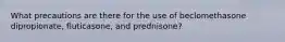 What precautions are there for the use of beclomethasone dipropionate, fluticasone, and prednisone?