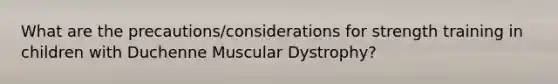 What are the precautions/considerations for strength training in children with Duchenne Muscular Dystrophy?