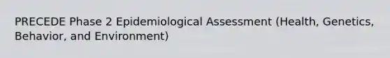 PRECEDE Phase 2 Epidemiological Assessment (Health, Genetics, Behavior, and Environment)