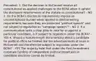 Precedent: 1. Did the decision in McConnell resolve all constitutional as-applied challenges to the BCRA when it upheld the disclosure requirements of the statute as constitutional? - NO 2. Do the BCRA's disclosure requirements impose an unconstitutional burden when applied to electioneering requirements because they are protected "political speech" and not subject to regulation as "campaign speech"? - NO 3. If a communication lacks a clear plea to vote for or against a particular candidate, is it subject to regulation under the BCRA? - YES 4. Should a feature-length documentary about a candidate for political office be treated like the advertisements at issue in McConnell and therefore be subject to regulation under the BCRA? - YES The majority held that under the First Amendment corporate funding of independent political broadcasts in candidate elections cannot be limited.