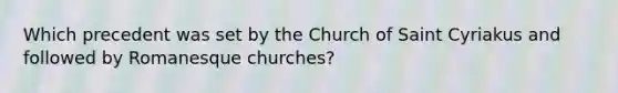 Which precedent was set by the Church of Saint Cyriakus and followed by Romanesque churches?