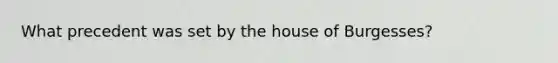 What precedent was set by the house of Burgesses?