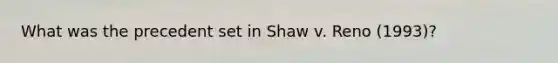 What was the precedent set in Shaw v. Reno (1993)?