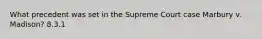 What precedent was set in the Supreme Court case Marbury v. Madison? 8.3.1