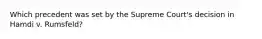 Which precedent was set by the Supreme Court's decision in Hamdi v. Rumsfeld?