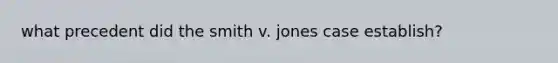 what precedent did the smith v. jones case establish?