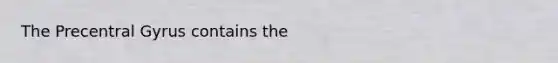 The Precentral Gyrus contains the