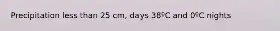 Precipitation less than 25 cm, days 38ºC and 0ºC nights