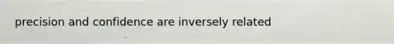 precision and confidence are inversely related