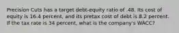 Precision Cuts has a target debt-equity ratio of .48. Its cost of equity is 16.4 percent, and its pretax cost of debt is 8.2 percent. If the tax rate is 34 percent, what is the company's WACC?