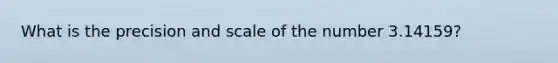 What is the precision and scale of the number 3.14159?