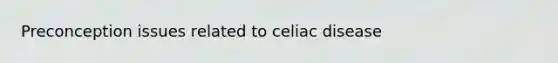 Preconception issues related to celiac disease