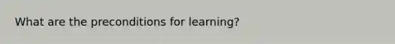 What are the preconditions for learning?