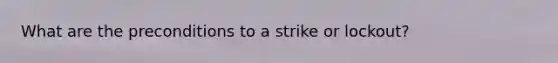 What are the preconditions to a strike or lockout?