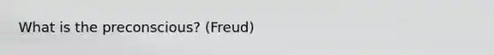 What is the preconscious? (Freud)