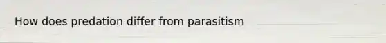 How does predation differ from parasitism